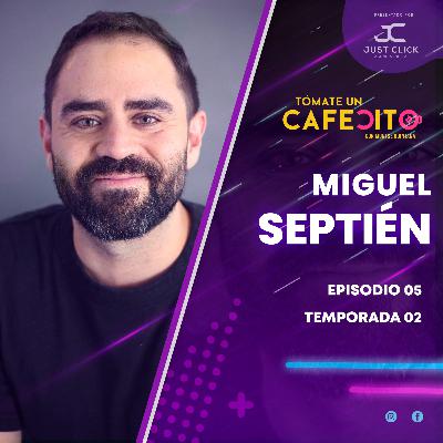 MIGUEL SEPTIÉN | EPISODIO 05