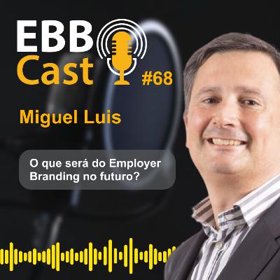 EBB CAST #68 - Descobrindo o valor do Employer Branding com Miguel Luís: Desafios e perspectivas para o futuro do setor EBB CAST #68 - Descobrindo o valor do Employer Branding com Miguel Luís: Desafios e perspectivas para o futuro do setor