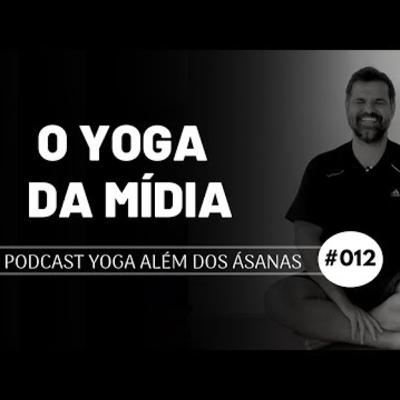 PODCAST # 012 - O Yoga da Mídia