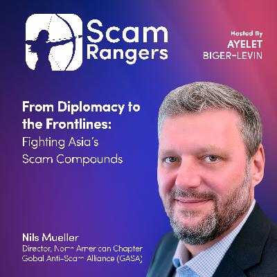 From Diplomacy to the Frontlines: Fighting Asia's Scam Compounds, A conversation with Nils Mueller, Director, North American Chapter  Global Anti-Scam Alliance
