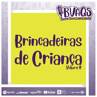 #BVAQS - Brincadeira de Crianças - Vol. II