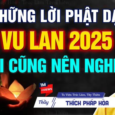 Mùa Vu Lan 2025 nghe những lời Phật dạy này phước sâu như biển, gia đạo bình an - Thầy Pháp Hòa