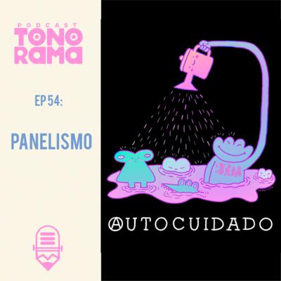 Tonorama Podcast EP54: Panelismo Tonorama Podcast EP54: Panelismo