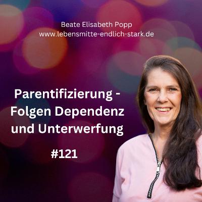 Parentifizierung - Folgen Dependenz und Unterwerfung #121
