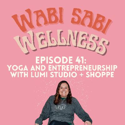 Episode 41 | Yoga and Entrepeneurship with Lumi Studio + Shoppe