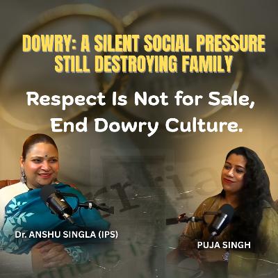 Women Empowerment, Empathy & Ending Dowry | Dr. Anshu Singla IPS | Hosted by Puja Singh