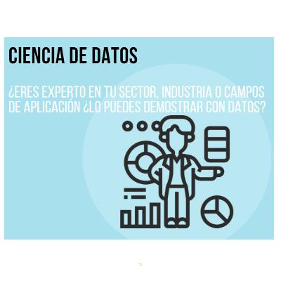 Ciencia de Datos - Eres experto en tu sector, industria o campos de aplicación, ¿Lo puedes demostrar con Datos? Ciencia de Datos - Eres experto en tu sector, industria o campos de aplicación, ¿Lo puedes demostrar con Datos?