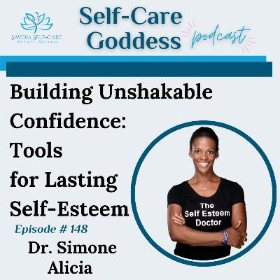 #148 | Building Unshakable Confidence: Tools for Lasting Self-Esteem | Dr. Simone Alicia #148 | Building Unshakable Confidence: Tools for Lasting Self-Esteem | Dr. Simone Alicia