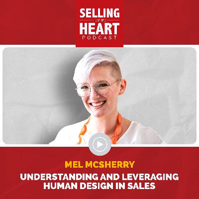 Understanding and Leveraging Human Design in Sales featuring Mel McSherry Understanding and Leveraging Human Design in Sales featuring Mel McSherry