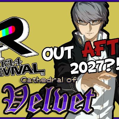 Persona 4 Revival to be Released 2026 or BEYOND! | Cathedral of Velvet Podcast #58