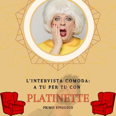 A tu per tu con... PLATINETTE A tu per tu con... PLATINETTE