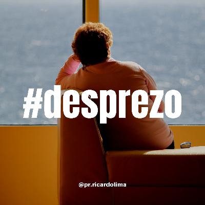 Ep. #057 DESPREZO I Pr Ricardo Lima