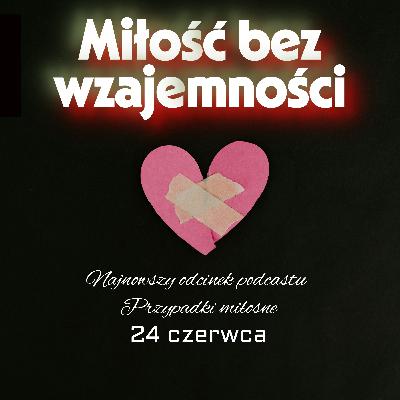 Miłość bez wzajemności, odc04S04