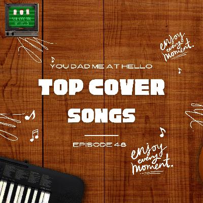 Episode 48-Top Cover Songs