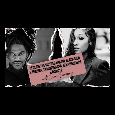 Healing the Mother Wound: Black Men & Trauma, Transforming, Relationships & DIVINITY Healing the Mother Wound: Black Men & Trauma, Transforming, Relationships & DIVINITY