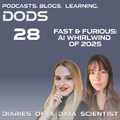 #28 Fast & Furious: AI Whirlwind of 2025 -DODS