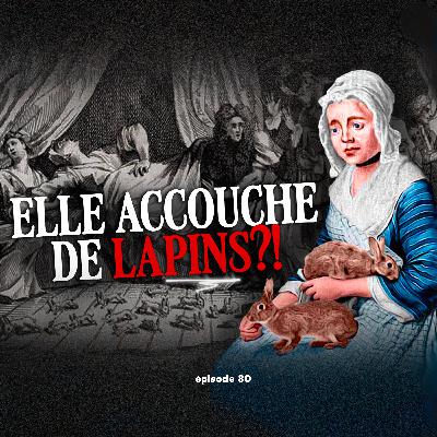 #81 - Mary Toft : le SCANDALE MÉDICAL le plus ABSURDE de l’Histoire