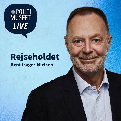 Politimuseet LIVE - Rejseholdet med Bent Isager-Nielsen 2:2 Politimuseet LIVE - Rejseholdet med Bent Isager-Nielsen 2:2