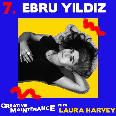 Creative Maintenance | Episode #7 | Ebru Yıldız
