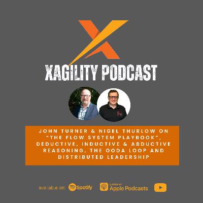 John Turner & Nigel Thurlow on “The Flow System Playbook”, deductive, inductive & abductive reasoning, the OODA loop and distributed leadership