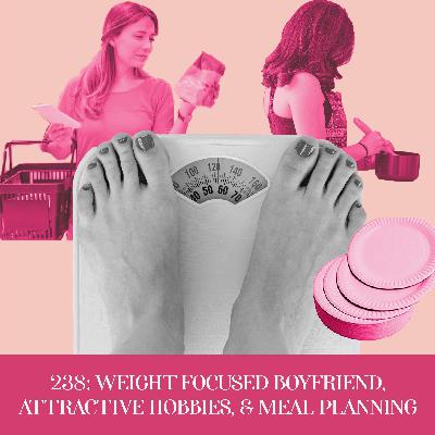 Weight focused BF, Attractive hobbies, & Meal Planning | Ep 238 Weight focused BF, Attractive hobbies, & Meal Planning | Ep 238