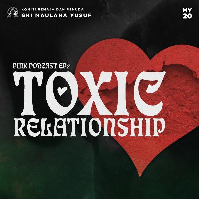 PINK PODCAST EP 2 - TOXIC RELATIONSHIP