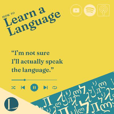 “I’m not sure I’ll actually speak the language.”