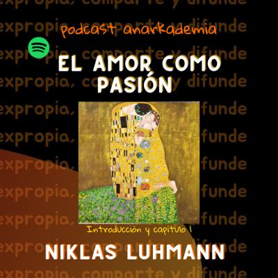 Niklas Luhmann- El amor como pasión, introducción y capítulo 1