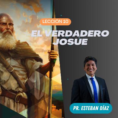 Lección 10: El verdadero Josué | 4° Trimestre 2025 | Pr. Esteban Díaz