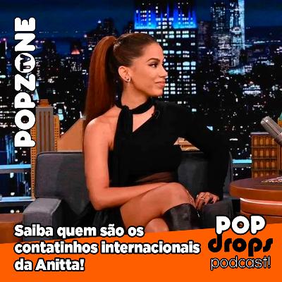 Saiba quem são os contatinhos internacionais de Anitta! #PopDrops @PopZoneTV Saiba quem são os contatinhos internacionais de Anitta! #PopDrops @PopZoneTV