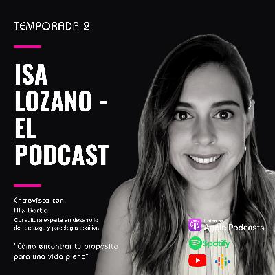 Cómo encontrar tu propósito para una vida plena - ENTREVISTA ALE BARBA Episodio 33 Temporada 2 ILEP