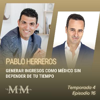 4x16 Pablo Herreros: Generar ingresos como médico sin depender de tu tiempo