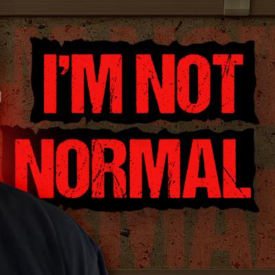 I'm Not Normal I'm Not Normal
