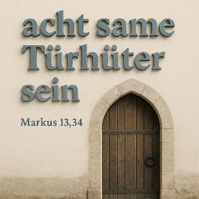 Achtsame Türhüter sein - Markus Kapitel 13, Vers 34