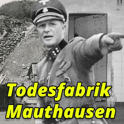 #30 Franz Ziereis: Der eiskalte Kommandant vom KZ Mauthausen