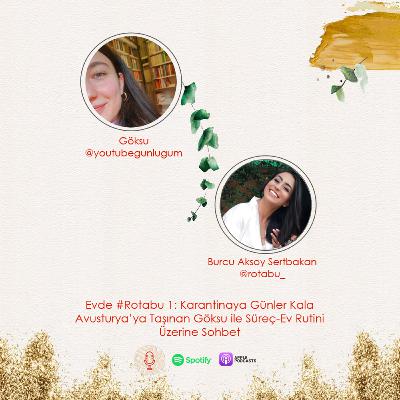 #Rotabu 1: Karantinaya Günler Kala Avusturya’ya Taşınan Göksu ile Süreç-Ev Rutini Üzerine Sohbet
