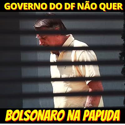 Governo do DF tenta convencer Xandão a não mandar Bolsonaro para Papuda