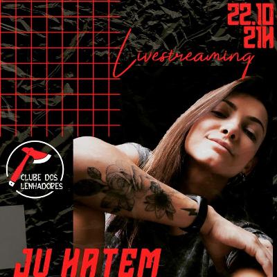 JU HATEM - Clube dos Lenhadores Live Streaming #22 JU HATEM - Clube dos Lenhadores Live Streaming #22
