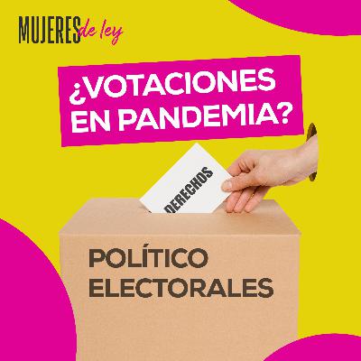 012 | Derechos político-electorales, ¿votaciones en pandemia? | Mujeres de ley