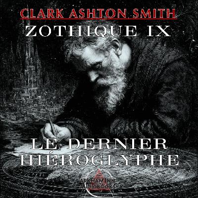 Zothique IX - Le dernier Hiéroglyphe - Clark Ashton Smith (1932 - 1951) Zothique IX - Le dernier Hiéroglyphe - Clark Ashton Smith (1932 - 1951)