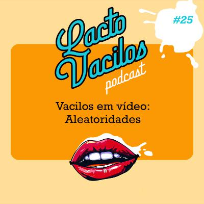 #25 - Vacilos em vídeo