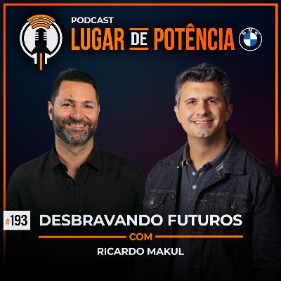 Desbravando Futuros - com Ricardo Makul | #EP193