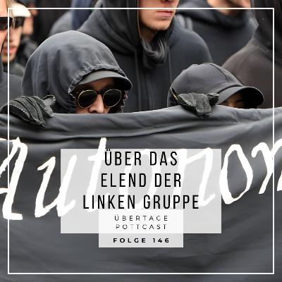 Folge 146: über das Elend der linken Gruppe