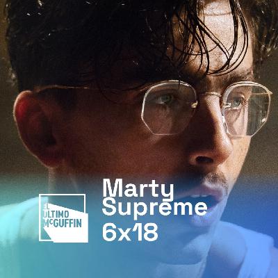 Marty Supreme (2025) | El Último McGuffin 6x18