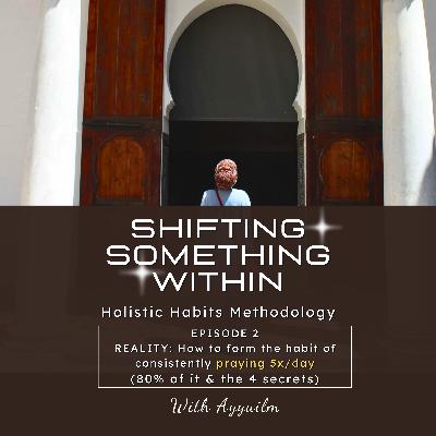 Ep 2: How To Form Consistent Good Habits w/ Mindset (ex. Praying 5x/day)
