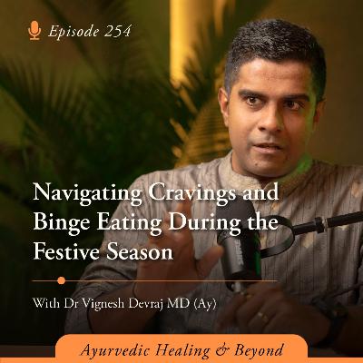 #254 Navigating Cravings and Binge Eating During the Festive Season with Dr Vignesh Devraj MD (Ay)