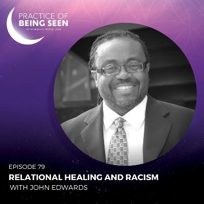 Relational Healing and Racism with John Edwards Relational Healing and Racism with John Edwards