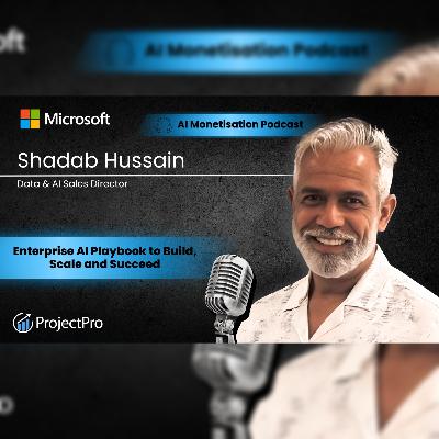 How to Build AI Products That Enterprises Trust, Buy, and Deploy at Scale with Shadab Hussain, AI Evangelist | Microsoft