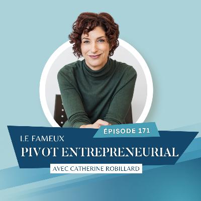 Le fameux pivot entrepreneurial avec Catherine Robillard // EP171 Le fameux pivot entrepreneurial avec Catherine Robillard // EP171