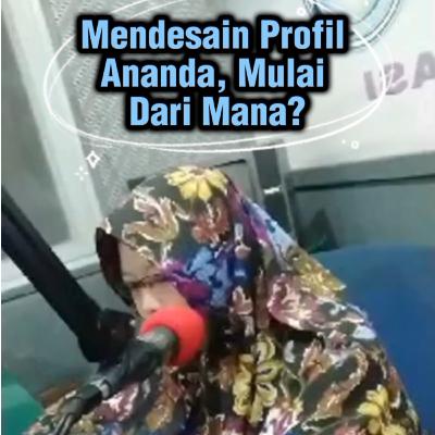 Mendesain Profil Ananda, Mulai Darimana?